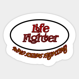 Life Fighter Who Keeps Fighting Sticker